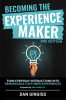 Becoming the Experience Maker (2nd Edition): Turn Everyday Interactions Into Remarkable Customer Experiences 1636987273 Book Cover