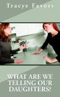 WHAT ARE WE TELLING OUR DAUGHTERS? 1420858246 Book Cover