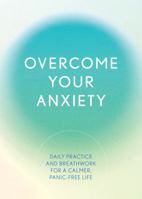 Overcome Your Anxiety: Daily Practice and Breathwork for a Calmer, Panic-Free Life 0785844031 Book Cover