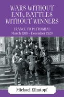 Wars Without End, Battles Without Winners: France to Petrograd March 1918 - December 1920 1478785829 Book Cover