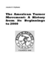 American Turner Movement: A History from its Beginnings to 2000 1880788187 Book Cover