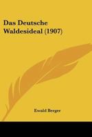 Das Deutsche Waldesideal (1907) 1167495446 Book Cover