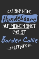 Das sind keine Hundehaare das ist Border Collie Glitzer: 6x9 Zoll (ca. DIN A5) 110 Seiten Liniert I Notizbuch I Tagebuch I Notizen I Planer I Geschenk ... Collie Hunderasse Liebhaber (German Edition) 1679815512 Book Cover