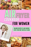 Air Fryer Cookbook for Women: Tailored Recipes to Lose Weight, Detox Your Body and Delay Aging 1802533753 Book Cover