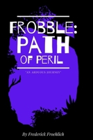 Frobble: Path of Peril 1954069103 Book Cover
