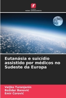 Eutanásia e suicídio assistido por médicos no Sudeste da Europa (Portuguese Edition) 6207918908 Book Cover