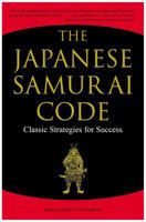 The Japanese Samurai Code: Classic Strategies For Success 0804836523 Book Cover