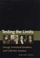 Testing the Limits: George Armistead Smathers and Cold War America 0820321036 Book Cover