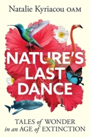Nature's Last Dance: Tales of wonder in an age of extinction 1923293613 Book Cover