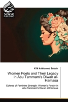 Women Poets and Their Legacy in Abu Tammam's Diwan al-Hamasa 6207479785 Book Cover