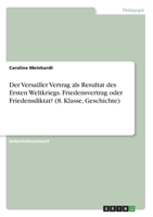 Der Versailler Vertrag als Resultat des Ersten Weltkriegs. Friedensvertrag oder Friedensdiktat? (8. Klasse, Geschichte) (German Edition) 3346110516 Book Cover