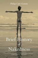 A Brief History of Nakedness 1780230222 Book Cover