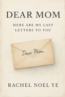 Dear Mom: Here Are My Last Letters to You: A story of healing, motherhood, and the reclaiming of voice B0F4MR1QSV Book Cover