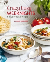 Crazy Busy Weeknights: Genius everyday recipes 1788797523 Book Cover