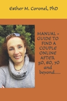 MANUAL - GUIDE  TO FIND A COUPLE ONLINE  AFTER 50, 60, 70  and beyond..... B084DGW8WH Book Cover