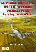 Cumbria Airfields in the Second World War: Including the Isle of Man 1853069833 Book Cover