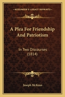 A Plea For Friendship And Patriotism: In Two Discourses 1437463169 Book Cover
