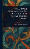 We and Our Neighbors; or, The Records of an Unfashionable Street 1023368099 Book Cover