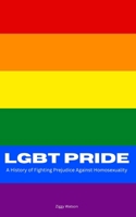 Lgbt Pride: A History of Fighting Prejudice Against Homosexuality 1549852744 Book Cover
