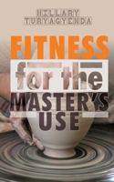 Fitness for the Master's Use 1481018205 Book Cover