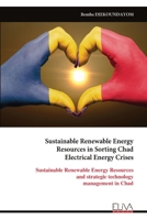 Sustainable Renewable Energy Resources in Sorting Chad Electrical Energy Crises: Sustainable Renewable Energy Resources and strategic technology management in Chad 999932908X Book Cover