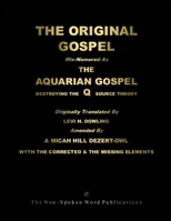The ORIGINAL GOSPEL: Mis-Nomered As The AQUARIAN GOSPEL: Destroying The Q Source Theory [Black & White Format] 1447642414 Book Cover