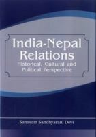 India Nepal Relations: Historical, Cultural and Political Perspective 9380177453 Book Cover