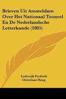 Brieven Uit Amsteldam Over Het Nationaal Tooneel En De Nederlandsche Letterkunde (1805) 1160813906 Book Cover