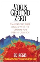 Virus Ground Zero: Stalking the Killer Viruses with the Centers for Disease Control 0671553615 Book Cover