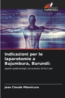 Indicazioni per le laparotomie a Bujumbura, Burundi:: aspetti epidemiologici ed evolutivi di 613 casi 6204169602 Book Cover