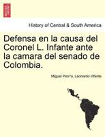 Defensa en la causa del Coronel L. Infante ante la camara del senado de Colombia. 1241470618 Book Cover