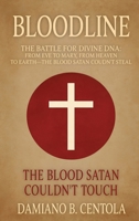 Bloodline: The Battle for Divine DNA-From Eve to Mary, From Heaven to Earth-The Blood Satan Couldn't Steal 1834300355 Book Cover