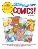 Hey, Kids! Draw Your Own Comics!: Volume 1 1729464653 Book Cover