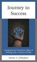 Journey to Success: Navigating the Treacherous Slopes of Working with a Variety of People 1475865503 Book Cover
