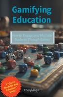 Gamifying Education - How to Engage and Motivate Students Through Games B0C3GFGBJF Book Cover