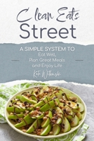 Clean Eats Street : A Simple System to Eat Well, Plan Great Meals and Enjoy Life 1950114260 Book Cover