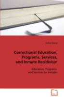 Correctional Education, Programs, Services, and Inmate Recidivism 363908621X Book Cover