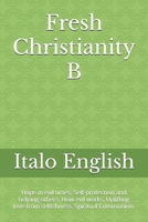 Fresh Christianity B: Hope in evil times. Self-protection and helping others. How evil works. Uplifting love from selfishness. Spiritual Communion. B0FK3FSRTC Book Cover