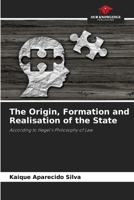 The Origin, Formation and Realisation of the State: According to Hegel's Philosophy of Law B0CGYQ7W44 Book Cover