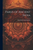 Parsis of Ancient India 1376748010 Book Cover