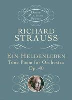 Ein Heldenleben: Tone Poem for Orchestra, Op. 40 0486424413 Book Cover