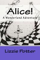 Alice!: A Wonderland Adventure 1978353928 Book Cover
