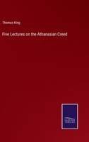 Five Lectures On The Athanasian Creed: Preached During Lent, 1839, At The Parish Church Of Cranbrook, Kent 1104128047 Book Cover