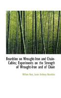 Beardslee on Wrought-Iron and Chain-Cables; Experiments on the Strength of Wrought-Iron and of Chain 3337185711 Book Cover