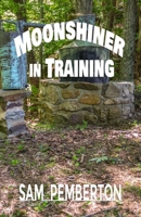 Moonshiner in Training 1960499955 Book Cover