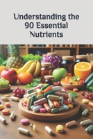 Understanding the 90 Essential Nutrients (The Ultimate Supplement Guide) B0DVLTDPGZ Book Cover