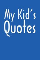 My Kid's Quotes: Best gift idea for mom or dad to remember all the quotes of your kids. 6x9 inches, 100 pages. 1077405138 Book Cover