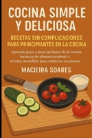 Cocina Simple y Deliciosa: Recetas Sin Complicaciones para Principiantes en la Cocina (Spanish Edition) B0F79CLDPQ Book Cover
