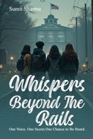 Whispers Beyond the Rails: One Voice. One Secret. One Chance to Be Heard. (Voices of Tomorrow) B0FDH38RRZ Book Cover