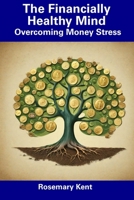 The Financially Healthy Mind: Overcoming Money Stress B0CFCVYMW8 Book Cover